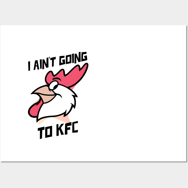 I Ain't Going to KFC - Chicken Funny Quote Wall Art by stokedstore